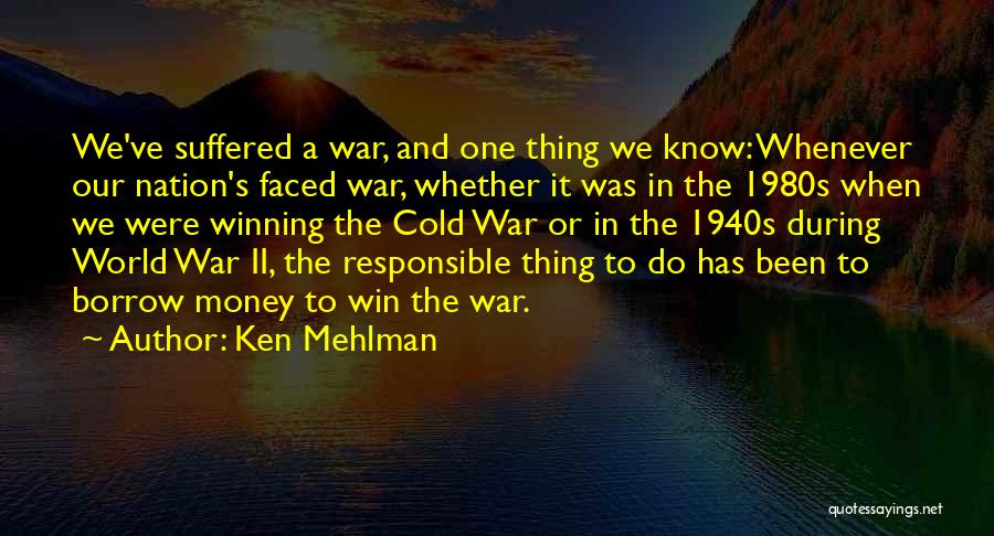 Ken Mehlman Quotes: We've Suffered A War, And One Thing We Know: Whenever Our Nation's Faced War, Whether It Was In The 1980s