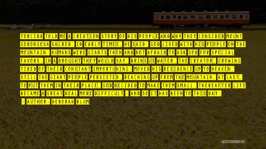 Deborah Blum Quotes: Torcida Told Me A Creation Story Of His People And Why They Consider Mount Gorongosa Sacred. In Early Times, He