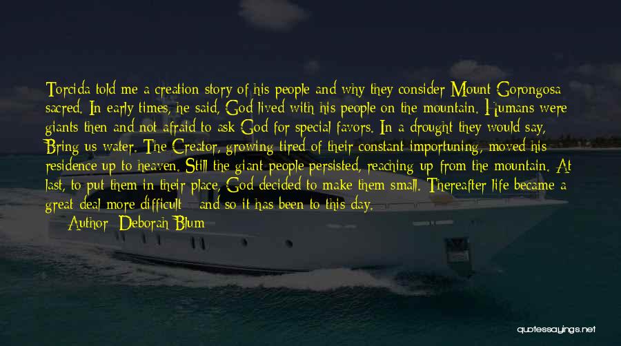 Deborah Blum Quotes: Torcida Told Me A Creation Story Of His People And Why They Consider Mount Gorongosa Sacred. In Early Times, He