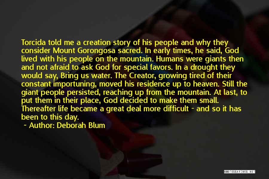 Deborah Blum Quotes: Torcida Told Me A Creation Story Of His People And Why They Consider Mount Gorongosa Sacred. In Early Times, He