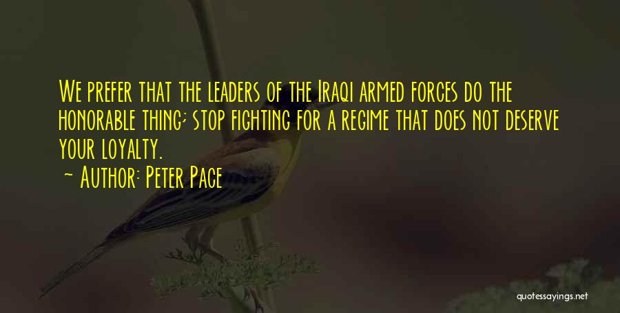 Peter Pace Quotes: We Prefer That The Leaders Of The Iraqi Armed Forces Do The Honorable Thing; Stop Fighting For A Regime That