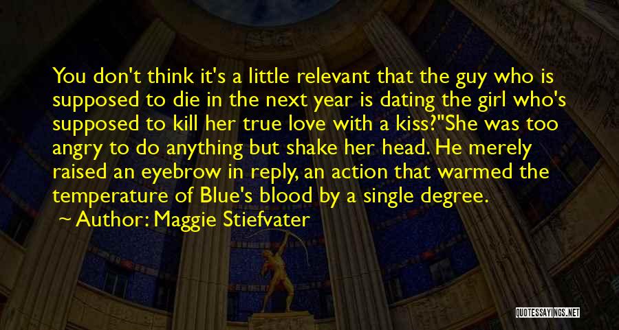 Maggie Stiefvater Quotes: You Don't Think It's A Little Relevant That The Guy Who Is Supposed To Die In The Next Year Is