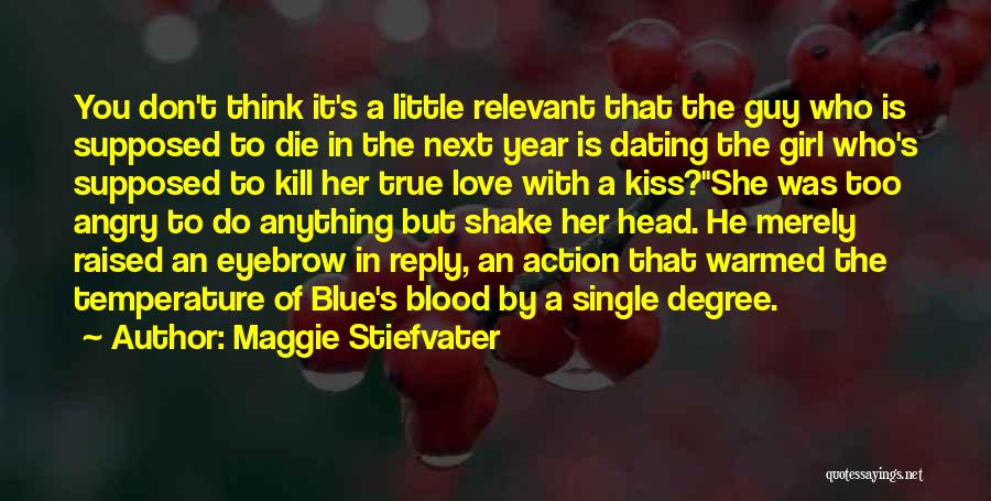 Maggie Stiefvater Quotes: You Don't Think It's A Little Relevant That The Guy Who Is Supposed To Die In The Next Year Is