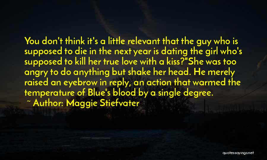 Maggie Stiefvater Quotes: You Don't Think It's A Little Relevant That The Guy Who Is Supposed To Die In The Next Year Is