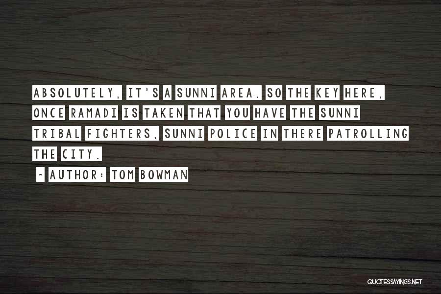 Tom Bowman Quotes: Absolutely, It's A Sunni Area. So The Key Here, Once Ramadi Is Taken That You Have The Sunni Tribal Fighters,