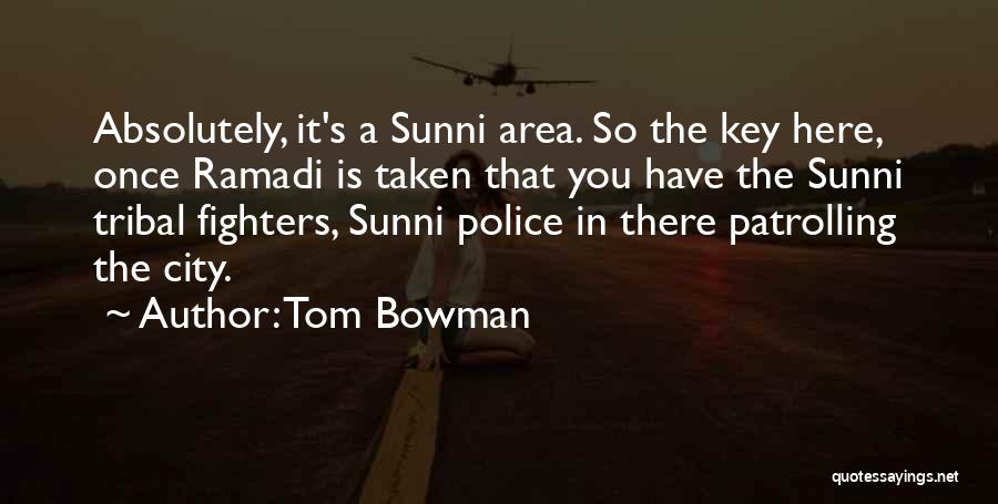 Tom Bowman Quotes: Absolutely, It's A Sunni Area. So The Key Here, Once Ramadi Is Taken That You Have The Sunni Tribal Fighters,