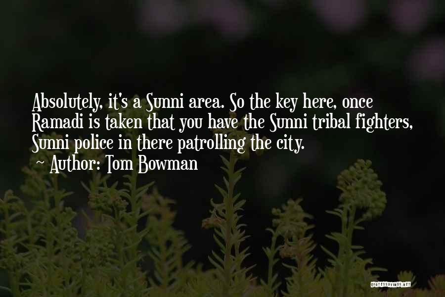 Tom Bowman Quotes: Absolutely, It's A Sunni Area. So The Key Here, Once Ramadi Is Taken That You Have The Sunni Tribal Fighters,