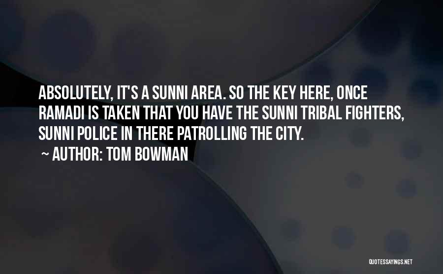 Tom Bowman Quotes: Absolutely, It's A Sunni Area. So The Key Here, Once Ramadi Is Taken That You Have The Sunni Tribal Fighters,
