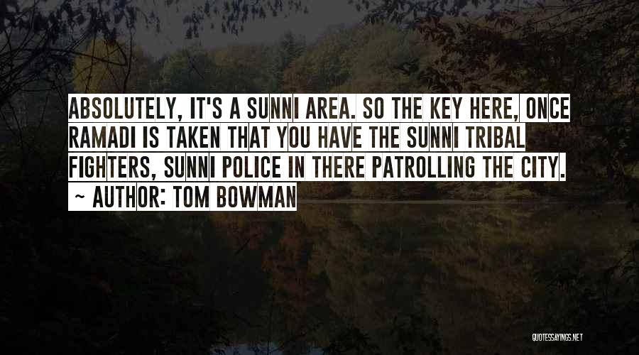 Tom Bowman Quotes: Absolutely, It's A Sunni Area. So The Key Here, Once Ramadi Is Taken That You Have The Sunni Tribal Fighters,