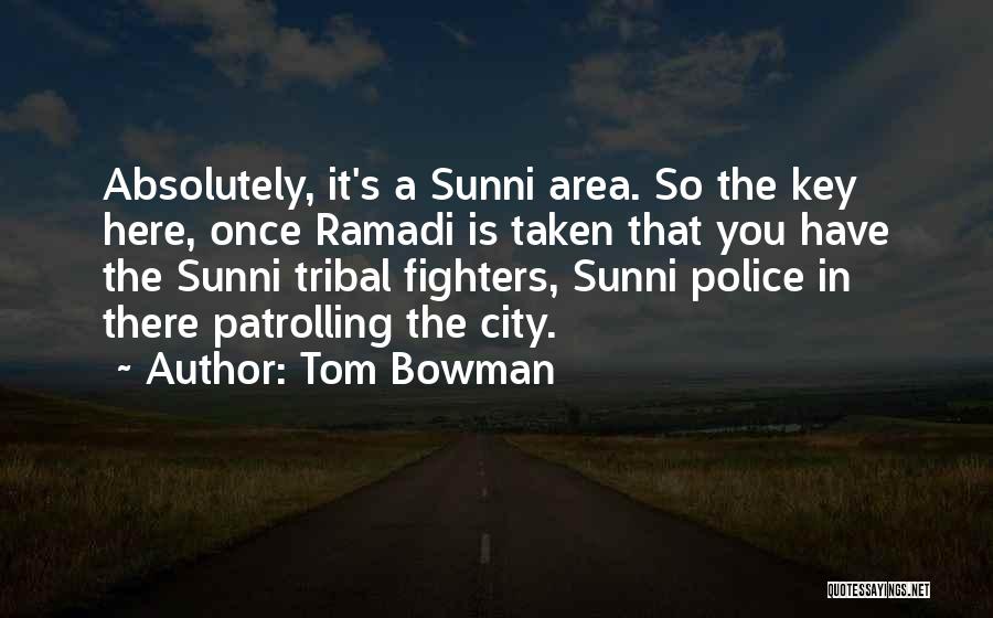 Tom Bowman Quotes: Absolutely, It's A Sunni Area. So The Key Here, Once Ramadi Is Taken That You Have The Sunni Tribal Fighters,