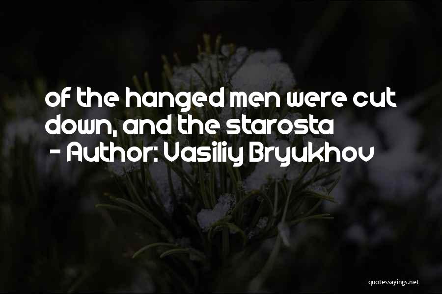 Vasiliy Bryukhov Quotes: Of The Hanged Men Were Cut Down, And The Starosta