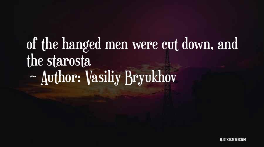 Vasiliy Bryukhov Quotes: Of The Hanged Men Were Cut Down, And The Starosta