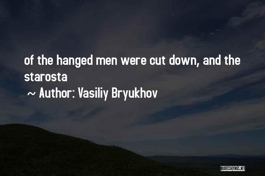 Vasiliy Bryukhov Quotes: Of The Hanged Men Were Cut Down, And The Starosta