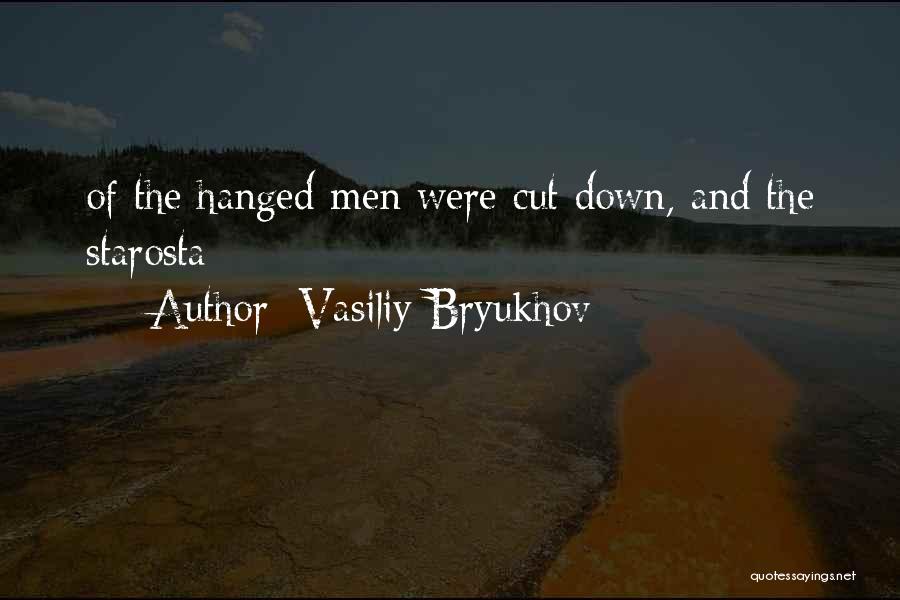 Vasiliy Bryukhov Quotes: Of The Hanged Men Were Cut Down, And The Starosta