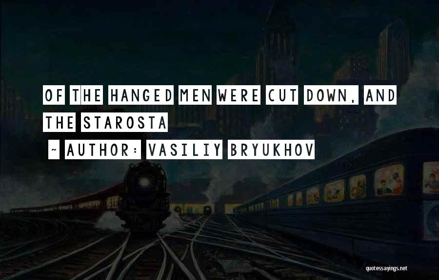 Vasiliy Bryukhov Quotes: Of The Hanged Men Were Cut Down, And The Starosta