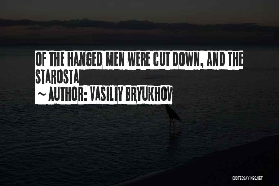 Vasiliy Bryukhov Quotes: Of The Hanged Men Were Cut Down, And The Starosta