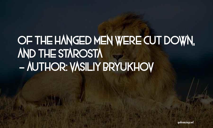 Vasiliy Bryukhov Quotes: Of The Hanged Men Were Cut Down, And The Starosta