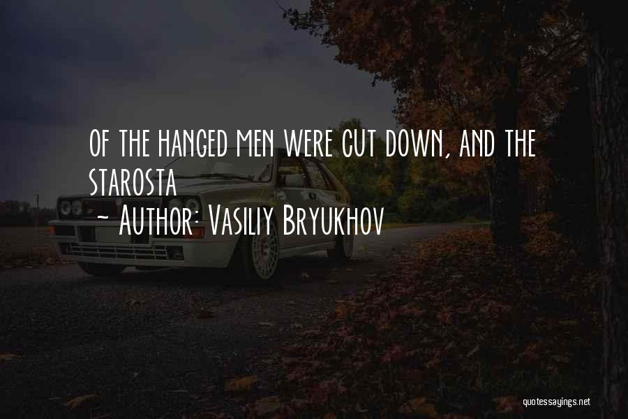 Vasiliy Bryukhov Quotes: Of The Hanged Men Were Cut Down, And The Starosta