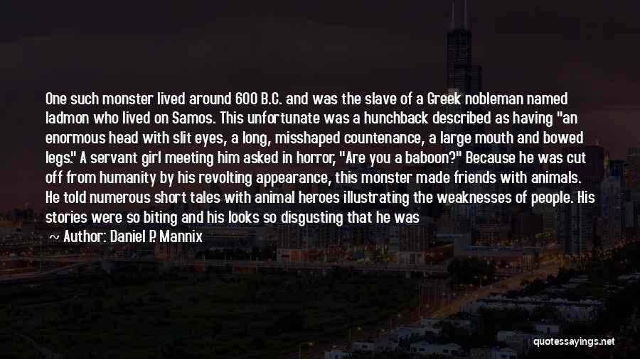 Daniel P. Mannix Quotes: One Such Monster Lived Around 600 B.c. And Was The Slave Of A Greek Nobleman Named Iadmon Who Lived On