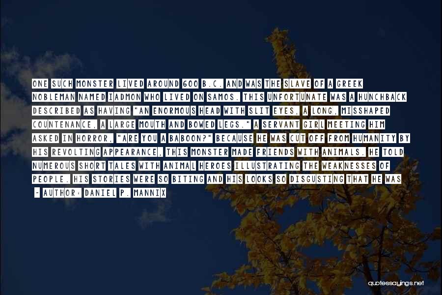 Daniel P. Mannix Quotes: One Such Monster Lived Around 600 B.c. And Was The Slave Of A Greek Nobleman Named Iadmon Who Lived On