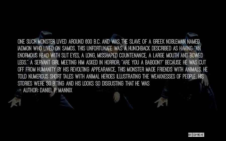 Daniel P. Mannix Quotes: One Such Monster Lived Around 600 B.c. And Was The Slave Of A Greek Nobleman Named Iadmon Who Lived On