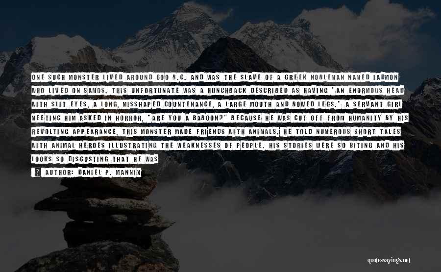 Daniel P. Mannix Quotes: One Such Monster Lived Around 600 B.c. And Was The Slave Of A Greek Nobleman Named Iadmon Who Lived On