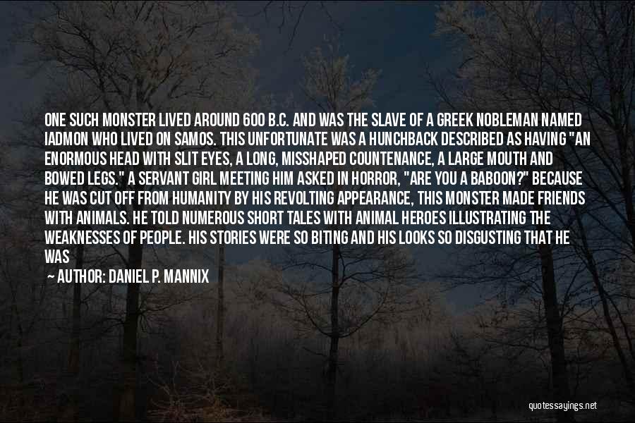 Daniel P. Mannix Quotes: One Such Monster Lived Around 600 B.c. And Was The Slave Of A Greek Nobleman Named Iadmon Who Lived On