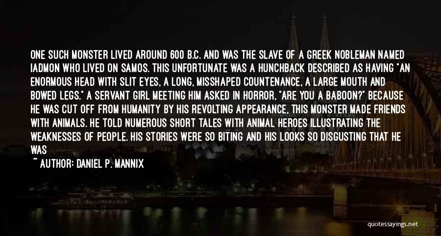 Daniel P. Mannix Quotes: One Such Monster Lived Around 600 B.c. And Was The Slave Of A Greek Nobleman Named Iadmon Who Lived On