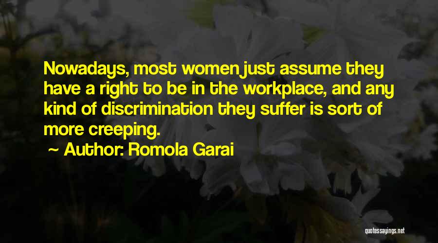 Romola Garai Quotes: Nowadays, Most Women Just Assume They Have A Right To Be In The Workplace, And Any Kind Of Discrimination They