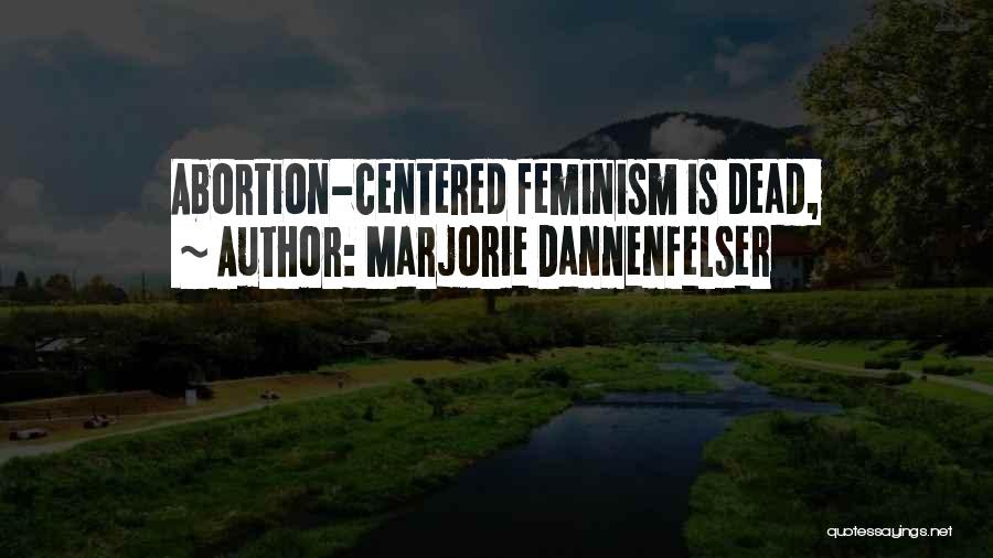 Marjorie Dannenfelser Quotes: Abortion-centered Feminism Is Dead,