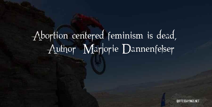 Marjorie Dannenfelser Quotes: Abortion-centered Feminism Is Dead,