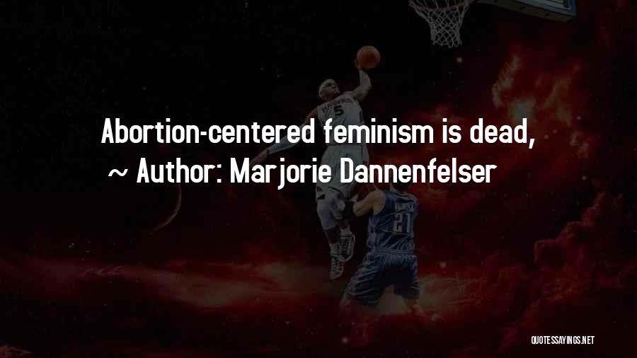Marjorie Dannenfelser Quotes: Abortion-centered Feminism Is Dead,