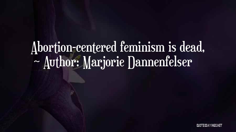Marjorie Dannenfelser Quotes: Abortion-centered Feminism Is Dead,