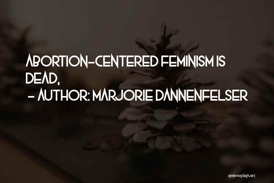 Marjorie Dannenfelser Quotes: Abortion-centered Feminism Is Dead,