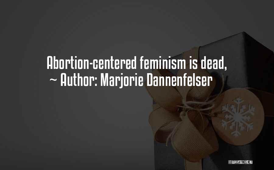 Marjorie Dannenfelser Quotes: Abortion-centered Feminism Is Dead,