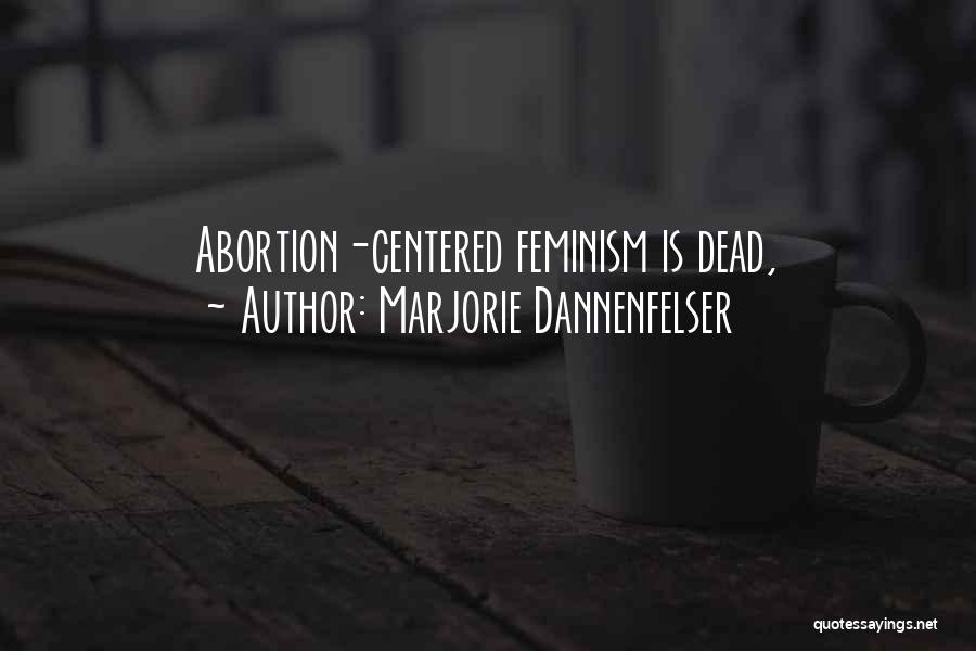 Marjorie Dannenfelser Quotes: Abortion-centered Feminism Is Dead,