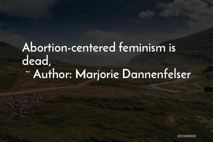 Marjorie Dannenfelser Quotes: Abortion-centered Feminism Is Dead,