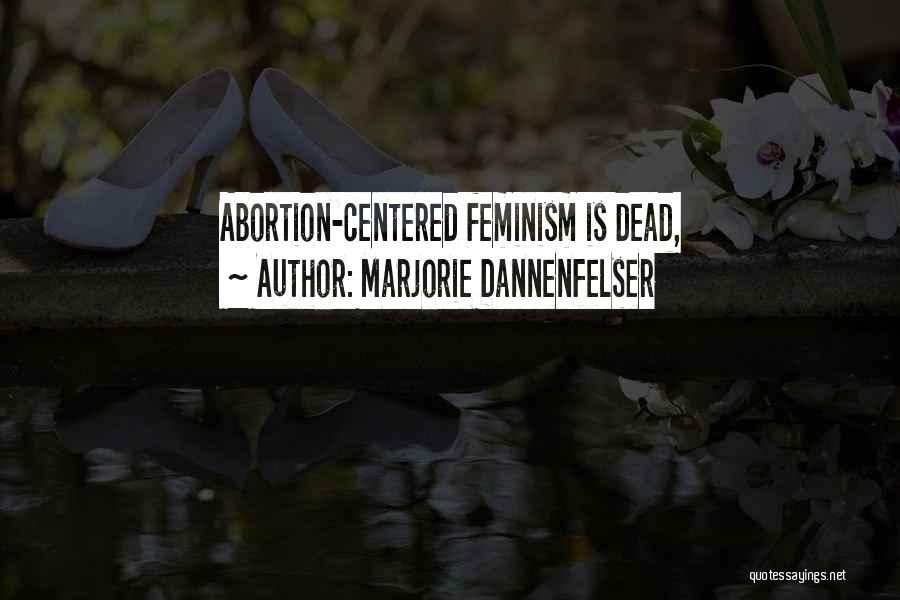 Marjorie Dannenfelser Quotes: Abortion-centered Feminism Is Dead,