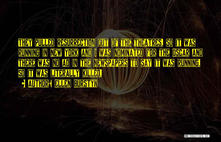 Ellen Burstyn Quotes: They Pulled Resurrection Out Of The Theatres, So It Was Running In New York And I Was Nominated For The