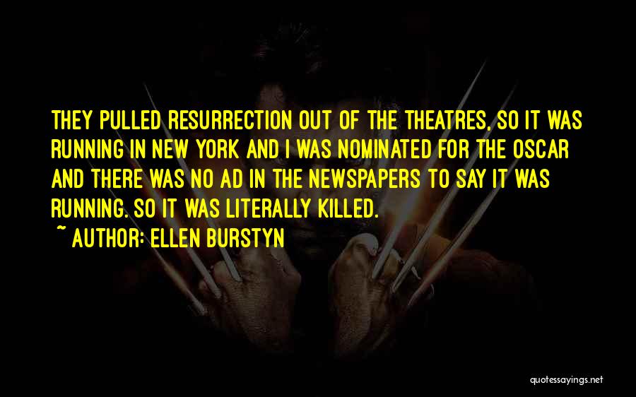 Ellen Burstyn Quotes: They Pulled Resurrection Out Of The Theatres, So It Was Running In New York And I Was Nominated For The