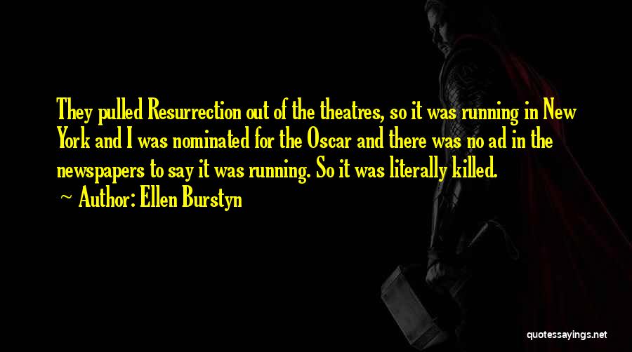 Ellen Burstyn Quotes: They Pulled Resurrection Out Of The Theatres, So It Was Running In New York And I Was Nominated For The