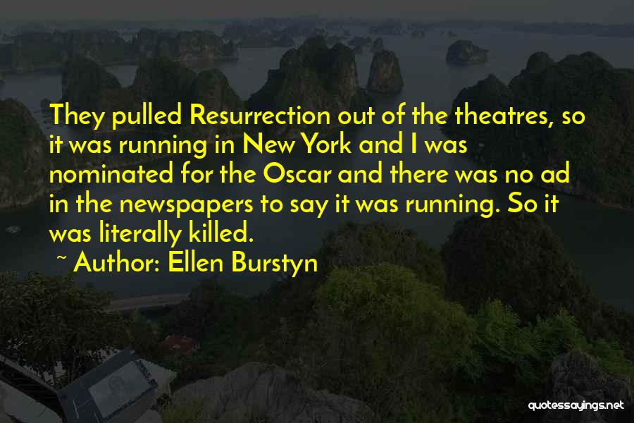 Ellen Burstyn Quotes: They Pulled Resurrection Out Of The Theatres, So It Was Running In New York And I Was Nominated For The