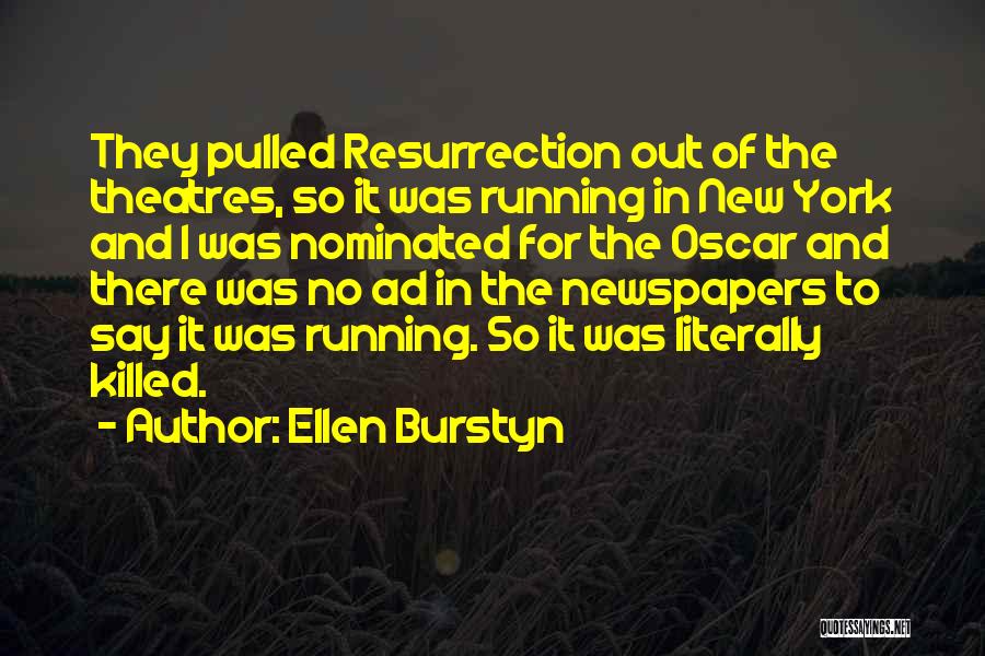 Ellen Burstyn Quotes: They Pulled Resurrection Out Of The Theatres, So It Was Running In New York And I Was Nominated For The