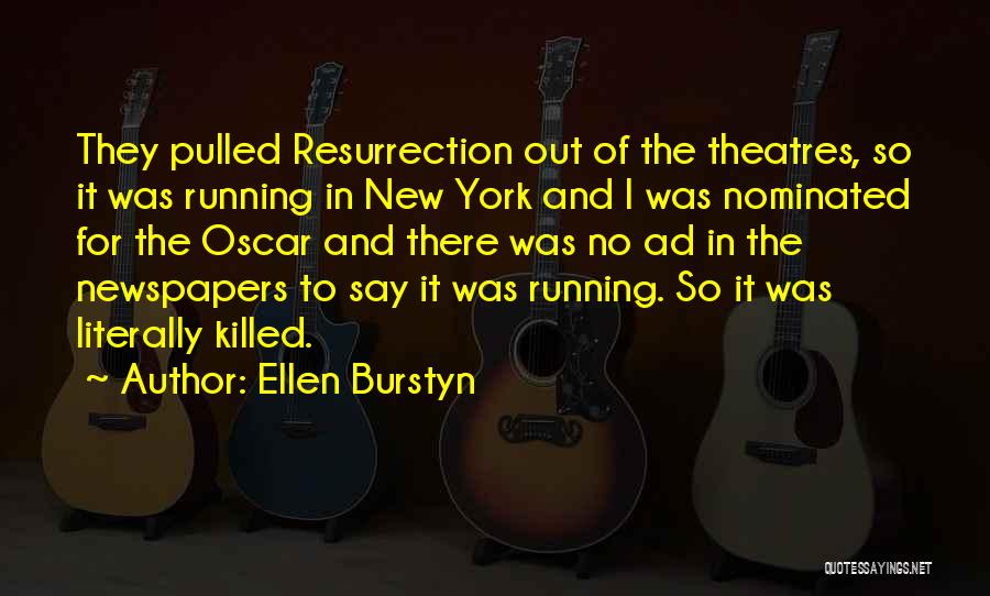 Ellen Burstyn Quotes: They Pulled Resurrection Out Of The Theatres, So It Was Running In New York And I Was Nominated For The