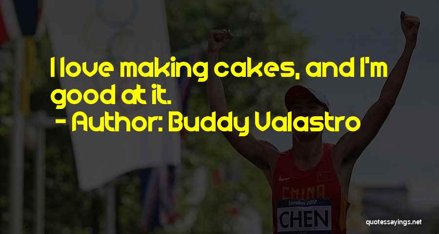 Buddy Valastro Quotes: I Love Making Cakes, And I'm Good At It.