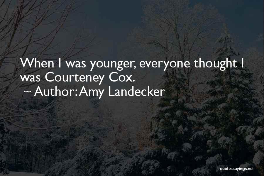 Amy Landecker Quotes: When I Was Younger, Everyone Thought I Was Courteney Cox.