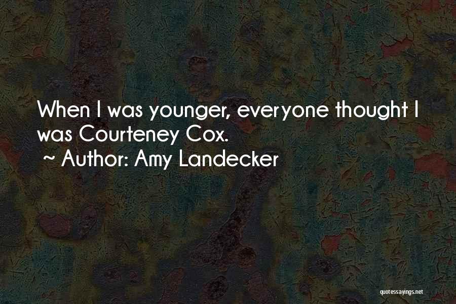 Amy Landecker Quotes: When I Was Younger, Everyone Thought I Was Courteney Cox.