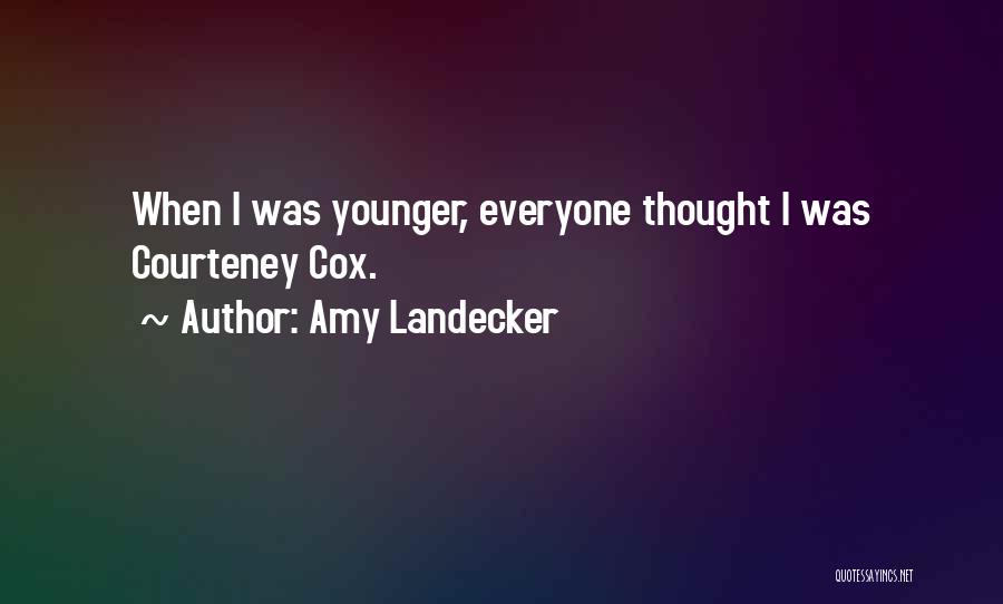 Amy Landecker Quotes: When I Was Younger, Everyone Thought I Was Courteney Cox.