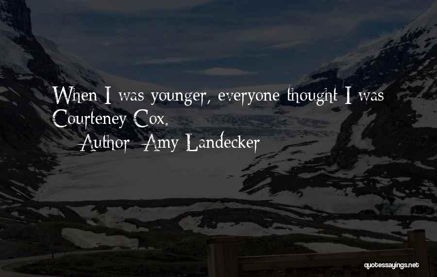 Amy Landecker Quotes: When I Was Younger, Everyone Thought I Was Courteney Cox.