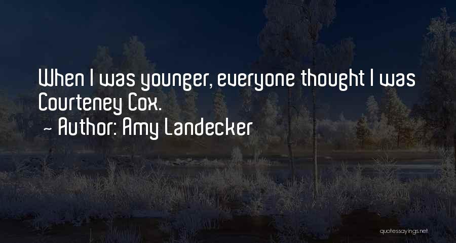 Amy Landecker Quotes: When I Was Younger, Everyone Thought I Was Courteney Cox.